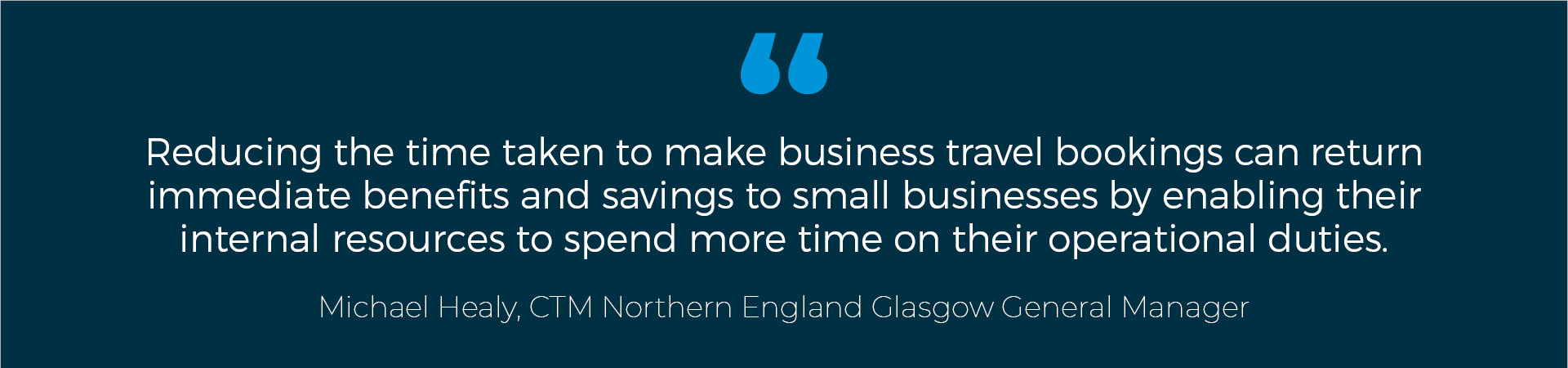 "Reducing the time taken to make business travel bookings can return immediate benefits and savings to small businesses by enabling their internal resources to spend more time on their operational duties" 